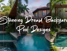 Stunning Dream Backyard Pool Designs